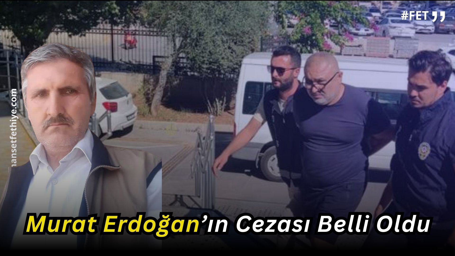 Fethiye’de Kuzeni Bilal Erdoğan’ın Ölümüne Sebep Olan Murat Erdoğan’ın Cezası Belli Oldu