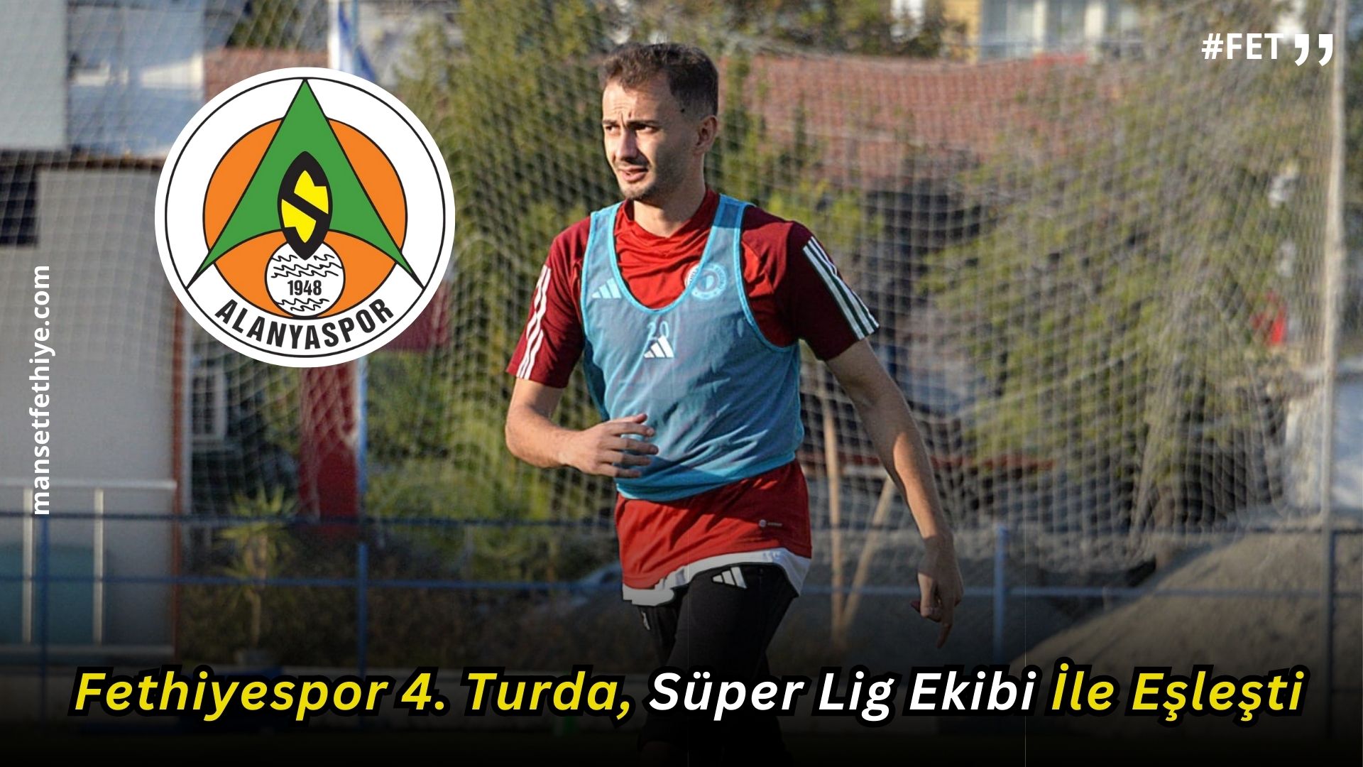 Fethiyespor 4. Turda, Süper Lig Ekibi İle Eşleşti