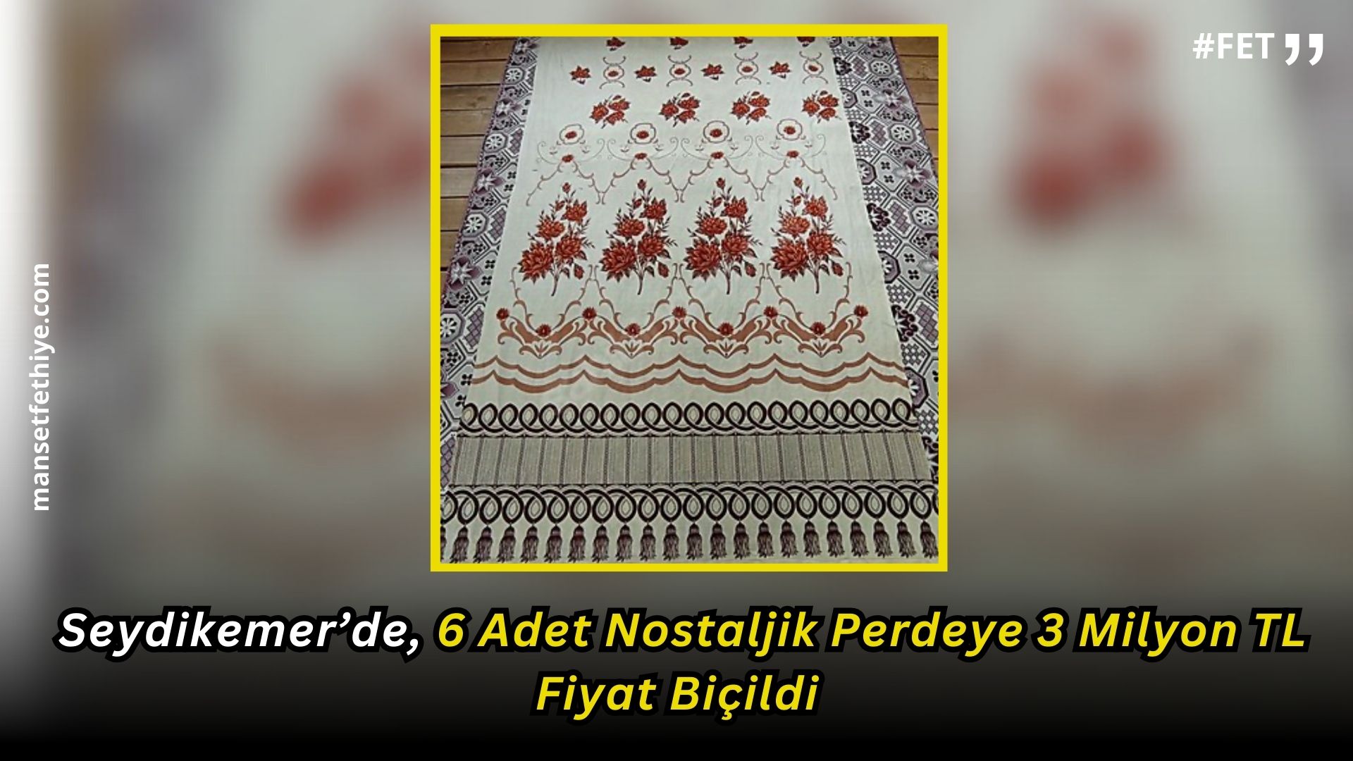 Nostaljik Perde Akımına Muğla’da Dahil Oldu: Seydikemer’de Nostaljik Perdeye 3 Milyon TL Fiyat Biçildi