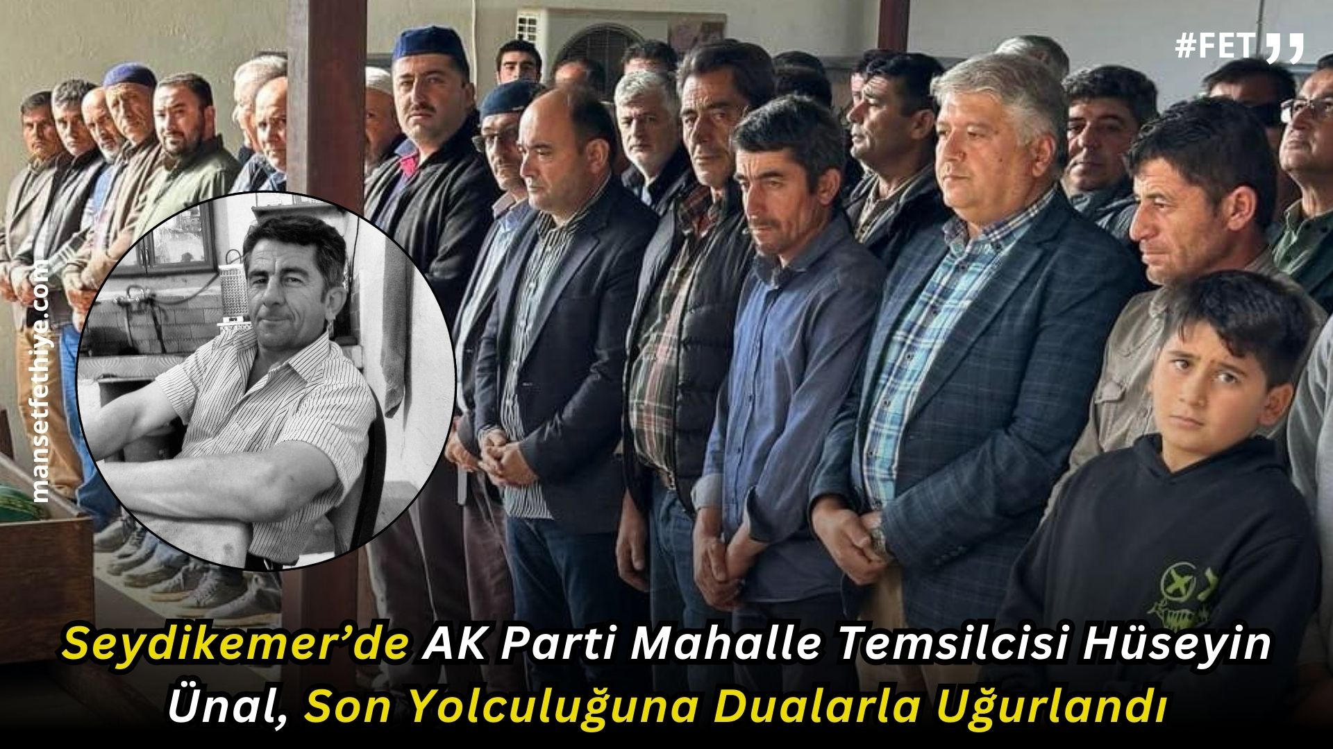 Seydikemer’de AK Parti Mahalle Temsilcisi Hüseyin Ünal, Son Yolculuğuna Dualarla Uğurlandı